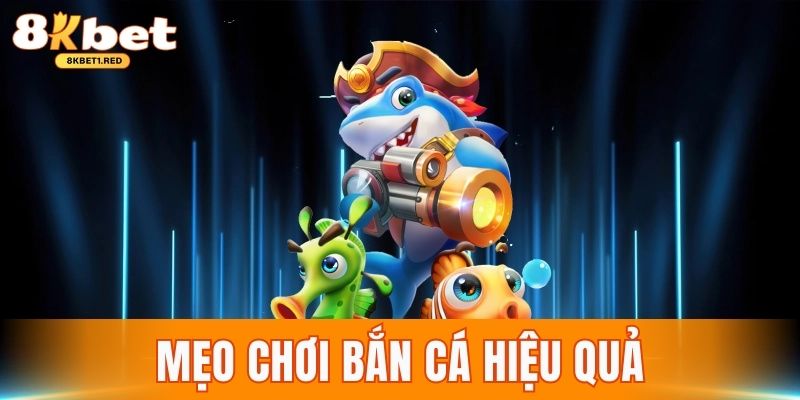 Mẹo chơi bắn cá hiệu quả