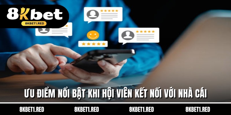 Ưu điểm nổi bật khi hội viên kết nối với nhà cái